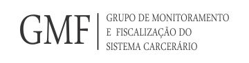 GMF - Grupo de Monitoramento e Fiscalização do Sistema Carcerário